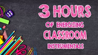 3 Hours Of Energizing Classroom Instrumentals  DistractionFree Music [upl. by Etnuahc177]