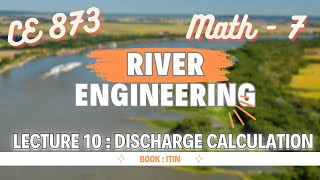 Lecture 10  Math  07  Discharge Calculation  River Engineering  CE 873 [upl. by Bethesda]