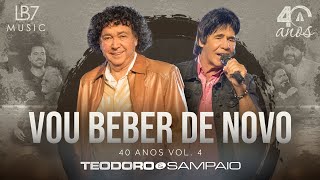 Teodoro e Sampaio  Vou beber de novo  40 Anos Vol 4 Vídeo Oficial [upl. by Oicnaneb67]