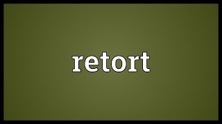 Retort Meaning [upl. by Weisbart]