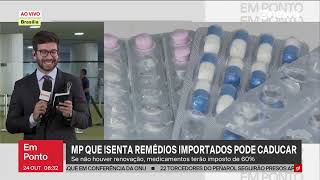 Medida provisória que isenta medicamentos importados perde a validade nesta sexta 25 [upl. by Sheeran792]