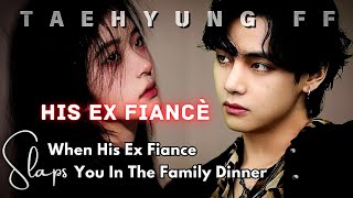 TAEHYUNG FF  When His Ex Fiance Slaps You In The Family Dinner  Cold Husband  ONESHOT [upl. by Anerat]