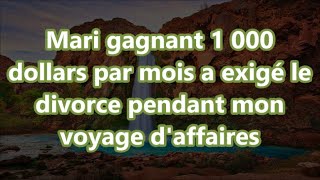 Mari gagnant 1 000 dollars par mois a exigé le divorce pendant mon voyage daffaires [upl. by Blockus]