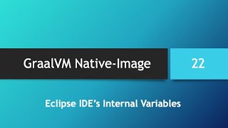 GraalVM NativeImage in depth  Part 22 Eclipse IDEs Internal Variables [upl. by Aldis]