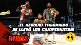 Robles Promotions  ¡El Negocio Traumado arrebató los Campeonatos de Tríos de los Alvarado [upl. by Refinneg]