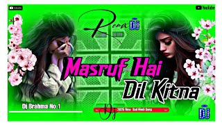 Masaruf Hai Dil Kitna  2025 song Dj Vibration Mix Sad Hindi song latest Dj Brahma No1 [upl. by Sito676]