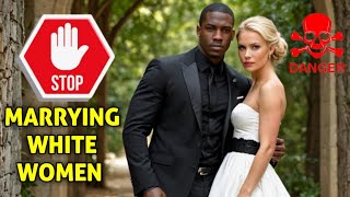 Why Black Men Must Stop Marrying White Women [upl. by Eiwoh911]