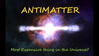 AntimatterMost Expensive thing in the Universe [upl. by Hilario]