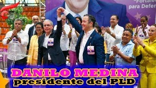 Escogen nuevamente a Danilo Medina como presidente del PLD [upl. by Shae428]