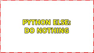 python else do nothing 3 Solutions [upl. by Elorak]