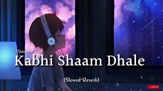 SlowedReverb  Kabhi Shaam Dhale  Hindi Love Song  Bollywood Songs  Lofi Song [upl. by Atnuahsal430]