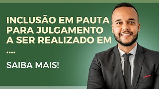 INCLUSÃO EM PAUTA PARA JULGAMENTO DE MÉRITO A SER REALIZADO EM  SAIBA SOBRE ESTA MOVIMENTAÇÃO [upl. by Ahsemac]