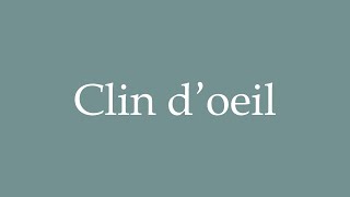 How to Pronounce Clin doeil Correctly in French [upl. by Carothers]