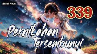 pernikahan tersembunyi bab 339  novel fiksi action amp petualangan remaja amp dewasa romantis populer [upl. by Clarke]