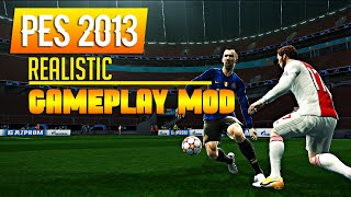 PES 2013 REALISTIC GAMEPLAY MOD SUPPORT ALL PATCH [upl. by Nelyahs]