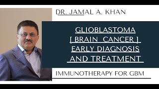 Brain Cancer Early Diagnosis and Treatment of Glioblastoma  Dr Jamal A Khan [upl. by Ettennek]