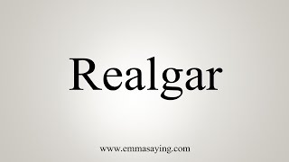 How To Say Realgar [upl. by Nadroj]