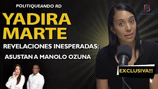 REVELACIONES INESPERADAS ¡YADIRA MARTE SACUDE POLITIQUEANDO RD [upl. by Ginder]