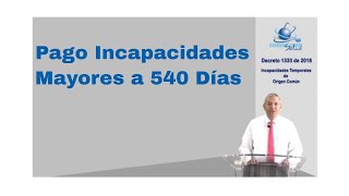 🔴 ¿Cómo Impacta el Decreto 1333 de 2018 sobre 👉 Las Incapacidades Mayores a 540 [upl. by Eintrok]