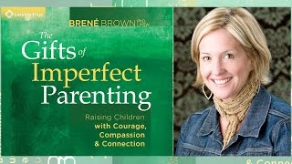 Brené Brown – The Gifts of Imperfect Parenting Audio [upl. by Nytsirk]