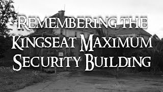 Remembering the Kingseat Maximum Security Building [upl. by Neyuq]