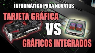 Informática para novatos Tarjeta gráfica VS Gráficos integrados  Bien explicado [upl. by Plumbo83]