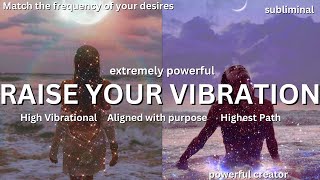 RAISE YOUR VIBRATION SUBLIMINAL ✨ Be a vibrational match to your desires ✨ INSTANT MANIFESTATION [upl. by Nosdrahcir]