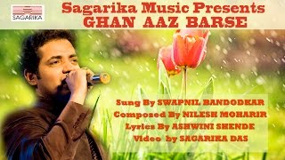 Ghan Aaj Barse घन आज बरसे  स्वप्नील बांदोडकर  निलेश मोहरीर  Sagarika Music Marathi [upl. by Enelahs790]