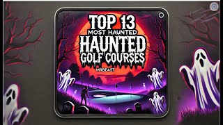 Top 13 MOST Haunted Golf Courses [upl. by Karb]