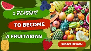 3 Reasons To Become A Fruitarian [upl. by Ecenahs536]