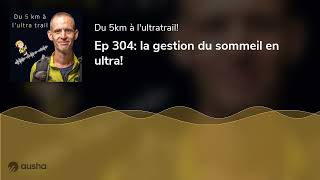 Ep 304 la gestion du sommeil en ultra [upl. by Yoral561]