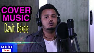 Dawit Bekele New Ethiopian Amharic Cover music ዳዊት በቀለ አዲስ ከቨር Endrias TubeOfficial Video [upl. by Adnawuj]