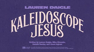 Lauren Daigle  Kaleidoscope Jesus Official Lyric Video [upl. by Arramahs]