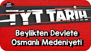 Beylikten Devlete Osmanlı Medeniyeti  TYT Tarih KAMP2024 [upl. by Aicatsal]