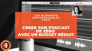 CRÉER TON PODCAST DE ZÉRO les éléments indispensables et combien ça coûte [upl. by Lukin]