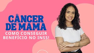 Entenda COMO CONSEGUIR UM BENEFÍCIO NO INSS pelo diagnóstico de câncer de mama [upl. by Yahsel]