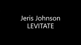 Jeris Johnson  LEVITATE Lyrics [upl. by Attevaj869]