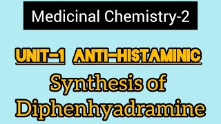 Unit1 Medicinal Chemistry2H1 Antagonist Synthesis of Diphenhydramine hydrochloride [upl. by Lexie]