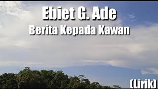 Ebiet G Ade  Berita Kepada Kawan  Lirik [upl. by Merchant]