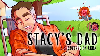 Stacy’s Dad Fountains Of Wayne Parody 【covered by Anna】 [upl. by Anirahc]