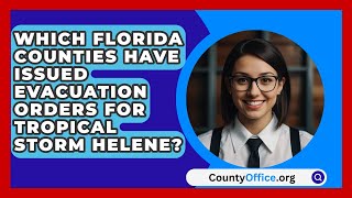 Which Florida Counties Have Issued Evacuation Orders for Tropical Storm Helene  CountyOfficeorg [upl. by Nalliuq976]