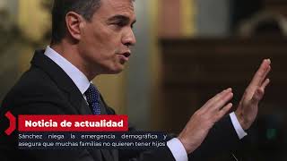 Sánchez niega la emergencia demográfica y asegura que muchas familias no quieren tener hijos [upl. by Shaner]