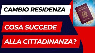 CAMBIO RESIDENZA COSA SUCCEDE ALLA CITTADINANZA ITALIANA COSA BISOGNA FARE [upl. by Launce]