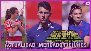 🚨 ALEX MORGAN NO VA A LOS JJOO  ALICIA REDONDO ¿RUMBO SEVILLA  ARTURO RUIZ ENTRENARÁ AL GRANADA [upl. by Sparks13]