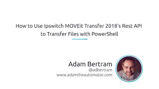 How To Use Ipswitch MOVEit Transfer 2018S REST API To Transfer Files With PowerShell [upl. by Aramac]