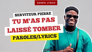 Serviteur Pierre  Tu mas pas laissé tomber Paroles [upl. by Leisha]