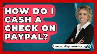 How Do I Cash a Check on PayPal  AssetsandOpportunityorg [upl. by Eniamahs]