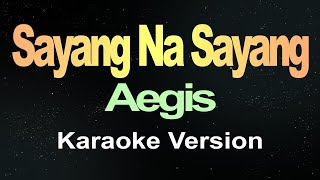 Sayang Na Sayang  Aegis Karaoke  EasyKaraoke [upl. by Anwahsiek8]