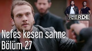 İçerde 27 Bölüm  Nefes Kesen Sahne [upl. by Lliw]