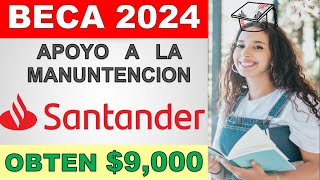 Beca apoyo a la Manutención 2024 recibe 💲 9000 mxn l Registro 7 may  21 Julio 2024 BECA SANTANDER [upl. by Corbie]